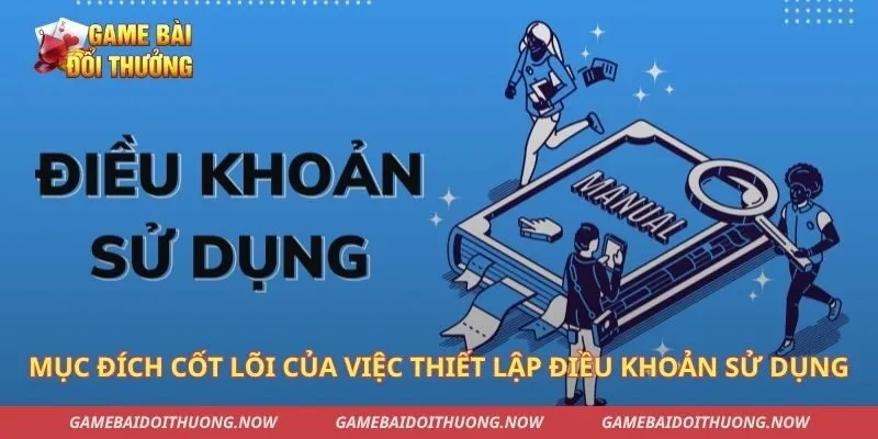 Mục đích cốt lõi của việc thiết lập điều khoản sử dụng