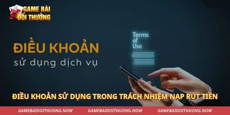 Điều khoản sử dụng trong trách nhiệm nạp rút tiền
