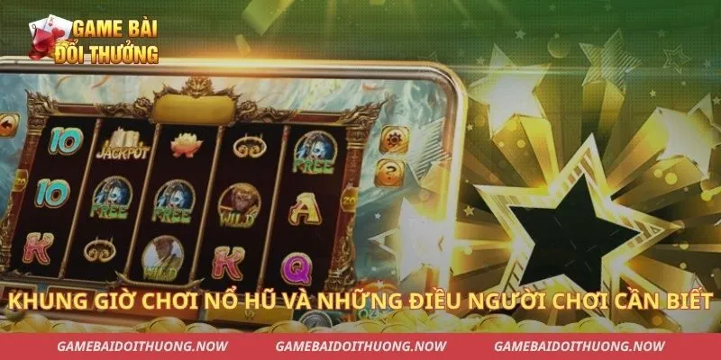 Khung Giờ Chơi Nổ Hũ Và Những Điều Người Chơi Cần Biết