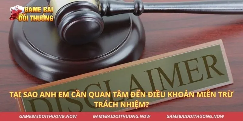 Tại sao anh em cần quan tâm đến điều khoản miễn trừ trách nhiệm?